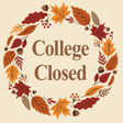 The college is closed Nov. 24- 26 for Thanksgiving.
